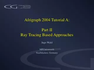 Afrigraph 2004 Tutorial A: Part II Ray Tracing B ased Approaches