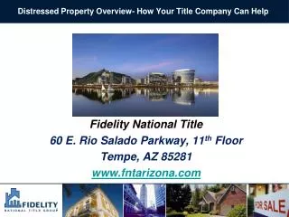 Fidelity National Title 60 E. Rio Salado Parkway, 11 th Floor Tempe, AZ 85281 www.fntarizona.com
