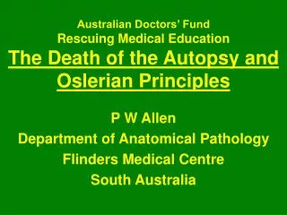 Australian Doctors’ Fund Rescuing Medical Education The Death of the Autopsy and Oslerian Principles