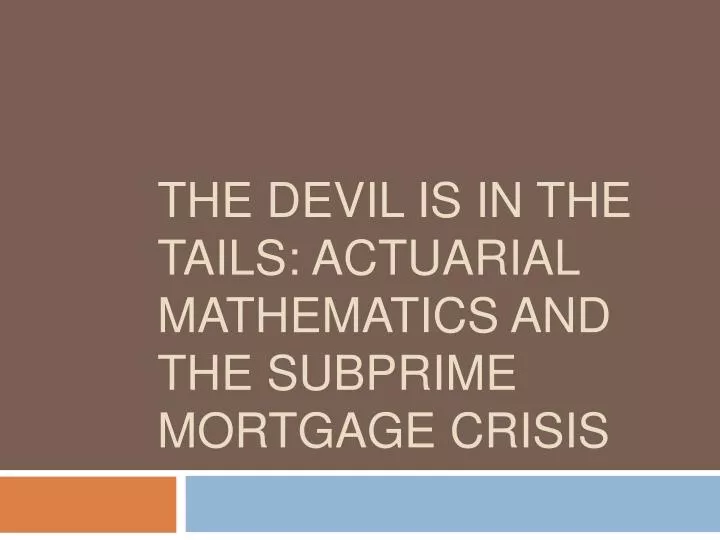 the devil is in the tails actuarial mathematics and the subprime mortgage crisis