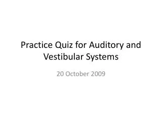 Practice Quiz for Auditory and Vestibular Systems