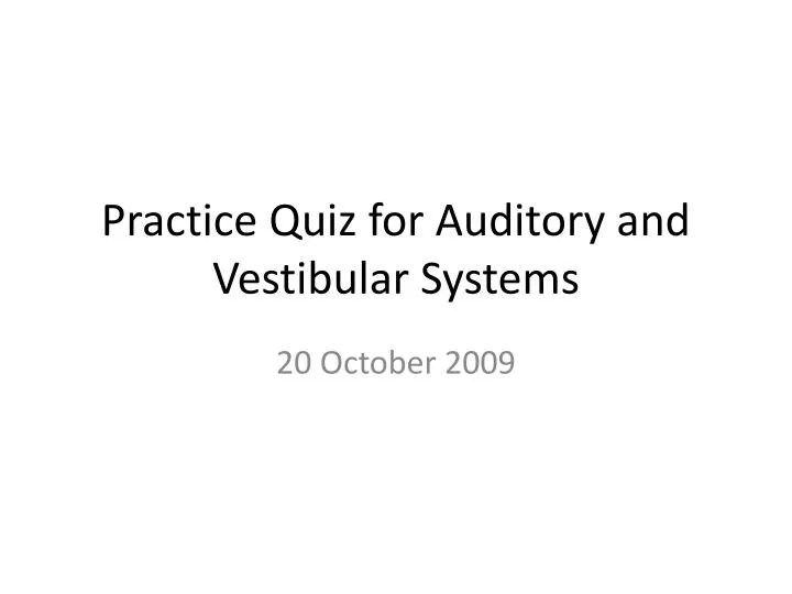 practice quiz for auditory and vestibular systems