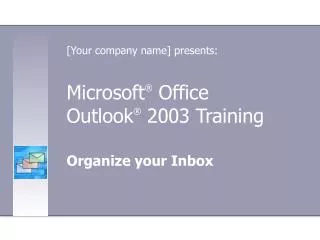 Microsoft ® Office Outlook ® 2003 Training