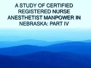 A STUDY OF CERTIFIED REGISTERED NURSE ANESTHETIST MANPOWER IN NEBRASKA: PART IV