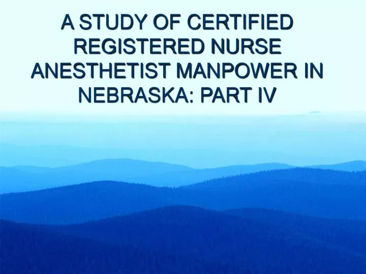 a study of certified registered nurse anesthetist manpower in nebraska part iv
