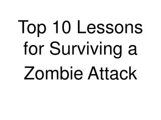 Top 10 Lessons for Surviving a Zombie Attack