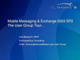 Mobile Messaging &amp; Exchange 2003 SP2 The User Group Tour…