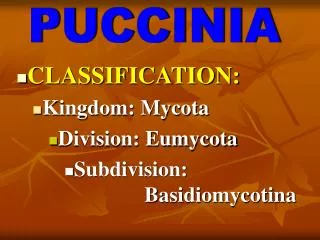 CLASSIFICATION: Kingdom: Mycota Division: Eumycota Subdivision: 							Basidiomycotina