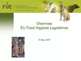 Overview EU Food Hygiene Legislation 14 May 2007