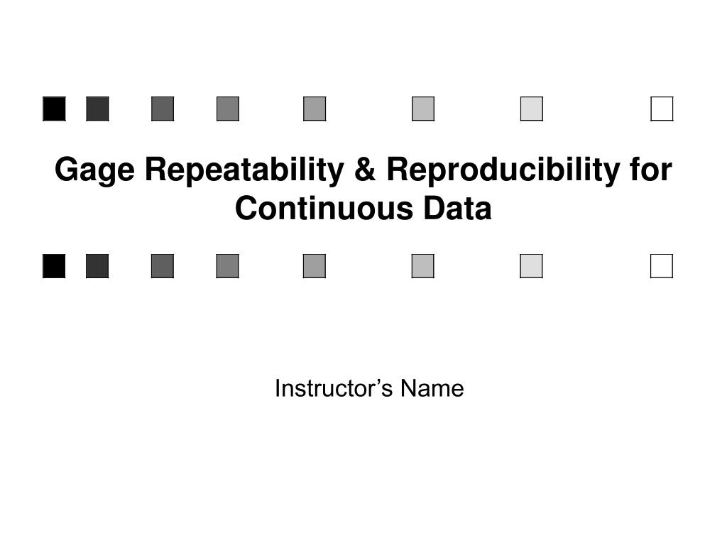 PPT - Gage Repeatability & Reproducibility for Continuous Data ...