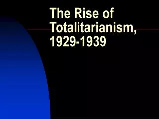The Rise of Totalitarianism, 1929-1939