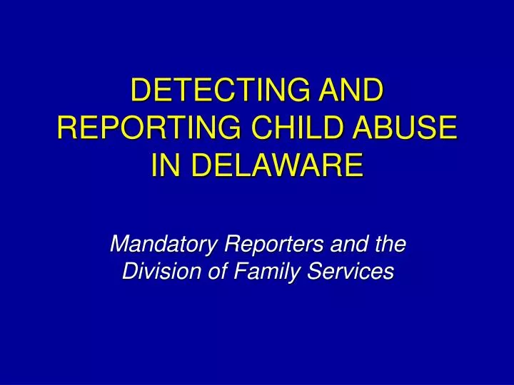 detecting and reporting child abuse in delaware