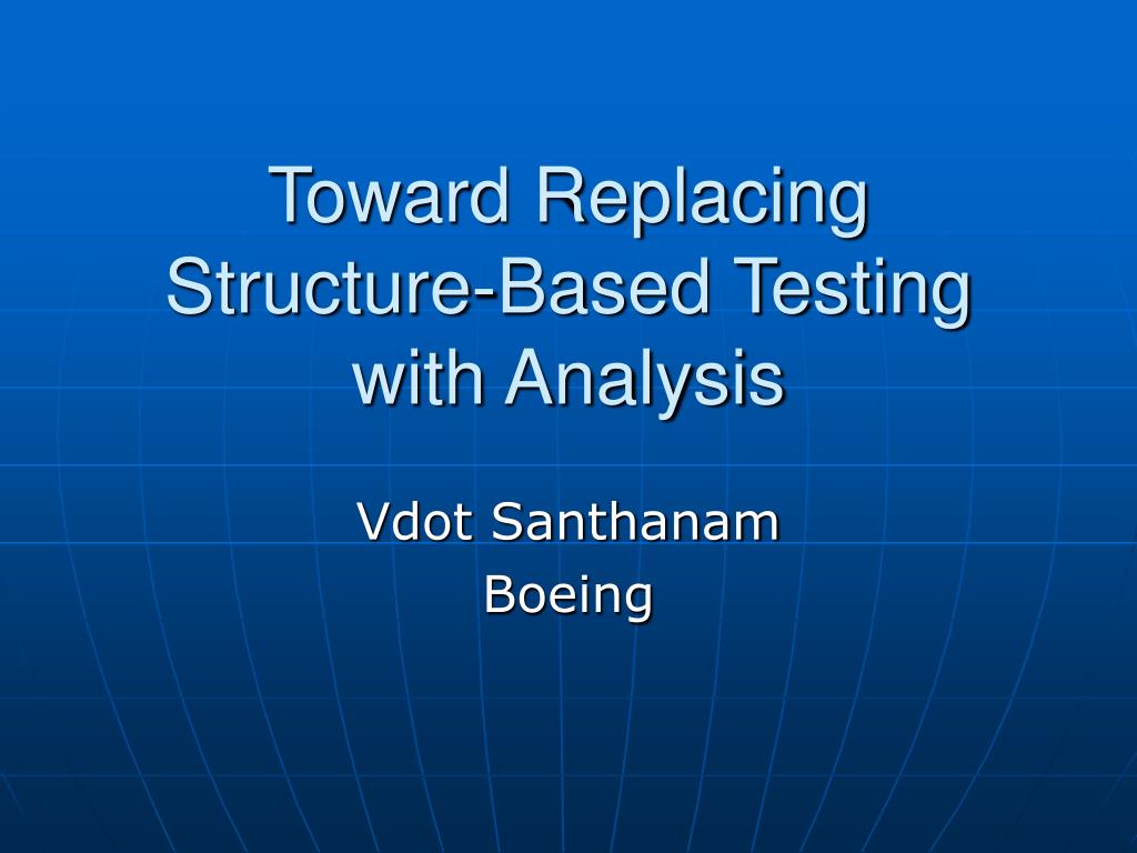 PPT - Toward Replacing Structure-Based Testing with Analysis PowerPoint ...