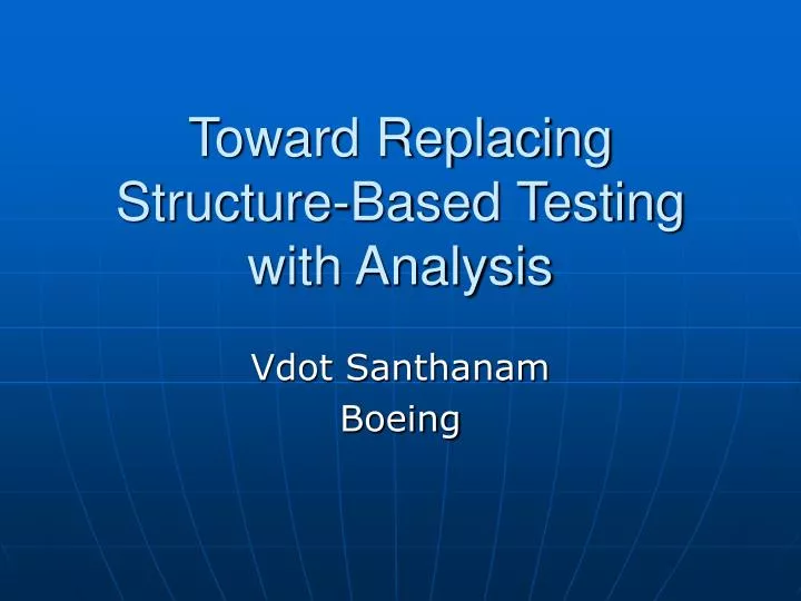 toward replacing structure based testing with analysis