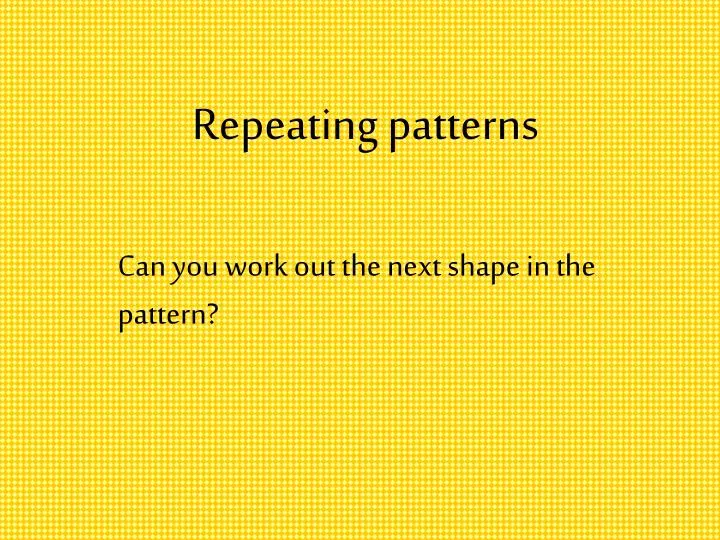 repeating patterns