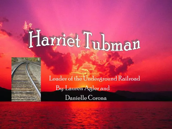 leader of the underground railroad by lauren agler and danielle corona