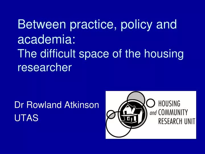 between practice policy and academia the difficult space of the housing researcher
