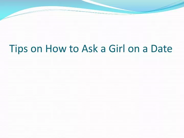 tips on how to ask a girl on a date