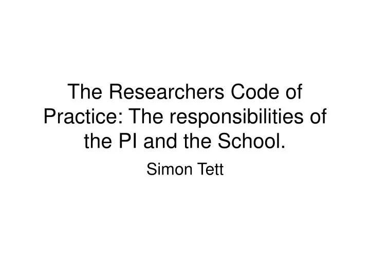 the researchers code of practice the responsibilities of the pi and the school