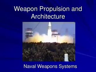 Weapon Propulsion and Architecture