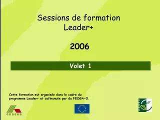 Cette formation est organisée dans le cadre du programme Leader+ et cofinancée par du FEOGA-O.