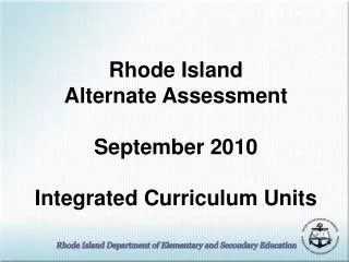 Rhode Island Alternate Assessment September 2010 Integrated Curriculum Units