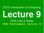 CS101 Introduction to Computing Lecture 9 HTML Lists &amp; Tables (Web Development Lecture 3) - slide 1