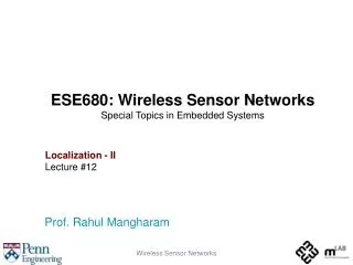 ESE680: Wireless Sensor Networks Special Topics in Embedded Systems Localization - II Lecture #12