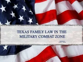TEXAS FAMILY LAW IN THE MILITARY COMBAT ZONE