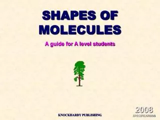 SHAPES OF MOLECULES A guide for A level students