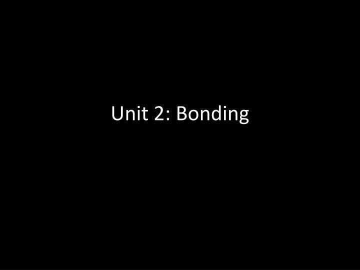 unit 2 bonding