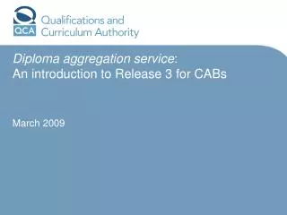 Diploma aggregation service : An introduction to Release 3 for CABs March 2009