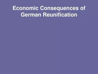 Economic Consequences of German Reunification