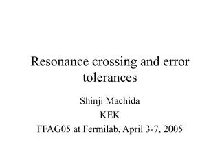 Resonance crossing and error tolerances