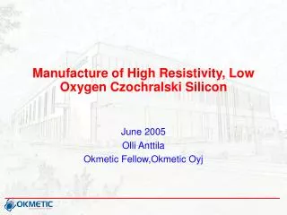 Manufacture of High Resistivity, Low Oxygen Czochralski Silicon