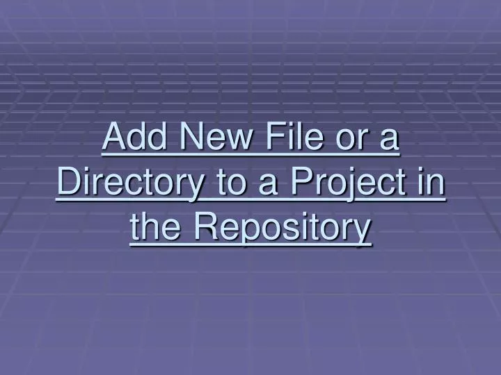 add new file or a directory to a project in the repository