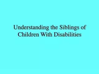 Understanding the Siblings of Children With Disabilities