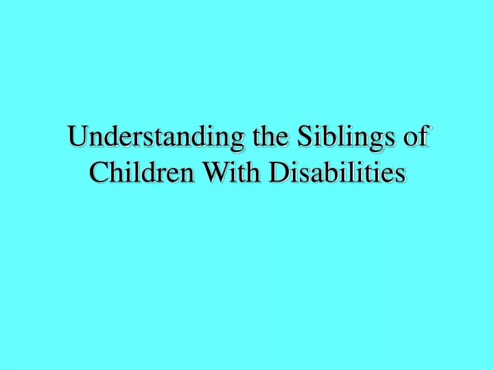 understanding the siblings of children with disabilities