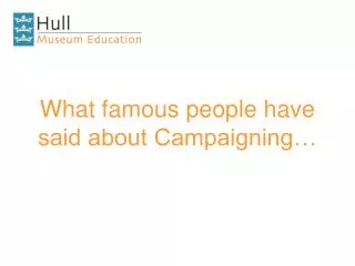 What famous people have said about Campaigning…