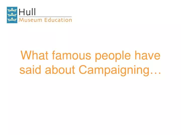 what famous people have said about campaigning