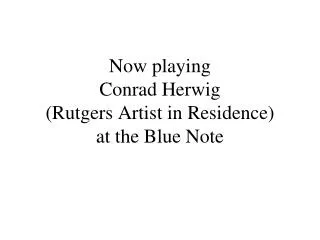 Now playing Conrad Herwig (Rutgers Artist in Residence) at the Blue Note
