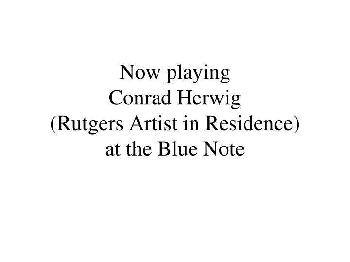 now playing conrad herwig rutgers artist in residence at the blue note