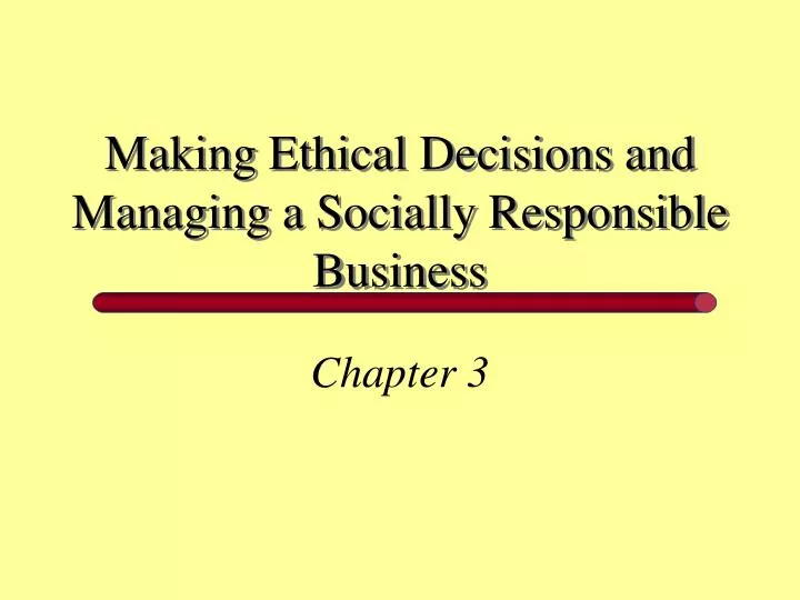 making ethical decisions and managing a socially responsible business