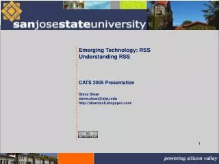 Emerging Technology: RSS Understanding RSS				 CATS 2005 Presentation Steve Sloan steve.sloan@sjsu.edu http://sloantech.