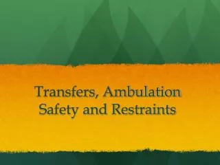 Transfers, Ambulation Safety and Restraints