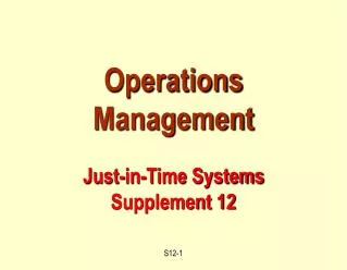 Operations Management Just-in-Time Systems Supplement 12