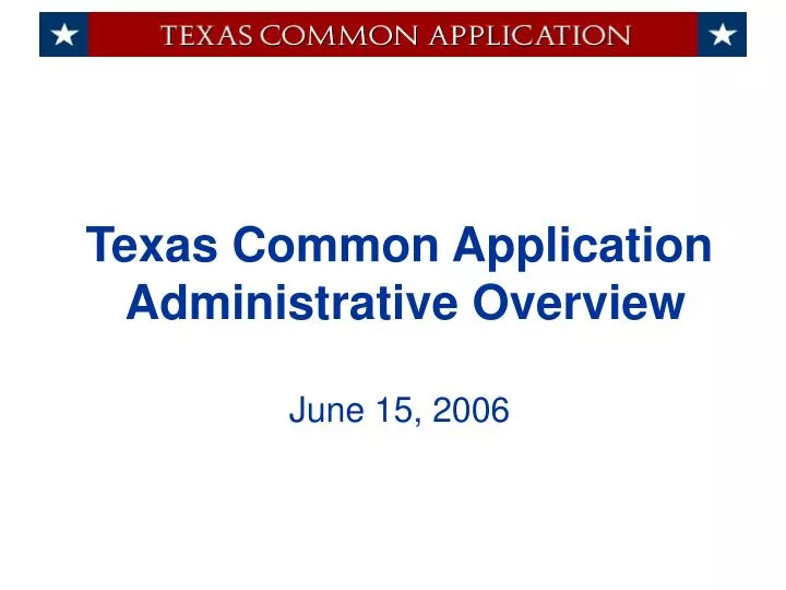 texas common application administrative overview june 15 2006