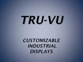 TRU-Vu Customizable Industrial DISPLAYs