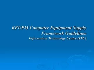 KFUPM Computer Equipment Supply Framework Guidelines Information Technology Centre (ITC)