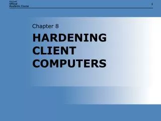 HARDENING CLIENT COMPUTERS